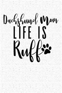Dachshund Mom Life Is Ruff