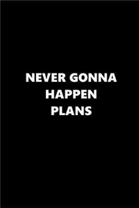 2019 Weekly Planner Funny Saying Never Gonna Happen Plans Black White 134 Pages