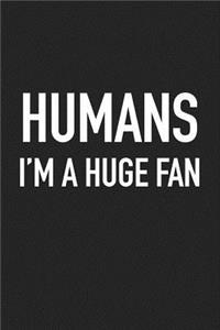 Humans Im a Huge Fan