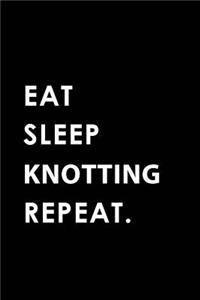 Eat Sleep Knotting Repeat