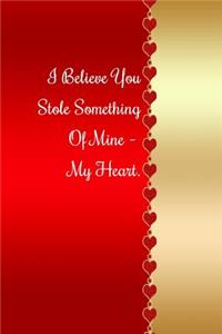 I Believe You Stole Something of Mine - My Heart.
