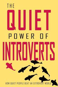 The Quiet Power of Introverts: How Quiet People Beat an Extrovert World