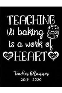 Teaching & Baking Is a Work of Heart Teacher Planner 2019 - 2020
