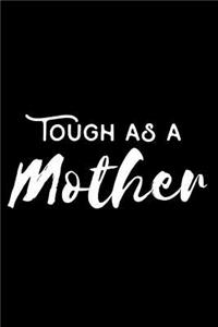 Tough as a Mother: 6x9 Notebook, Ruled, Mother's Day Journal, Memory Keepsake Writing Notebook, Mom Appreciation, Daily Diary, Organizer, Planner