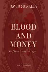 Blood and Money Lib/E: War, Slavery, Finance, and Empire