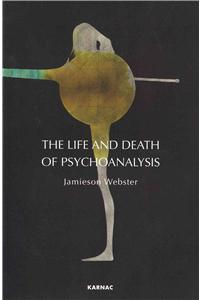 The Life and Death of Psychoanalysis
