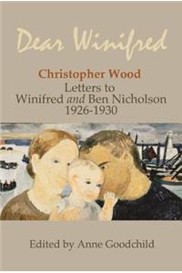 Dear Winifred: Christopher Wood: Letters to Winifred and Ben Nicholson 1926-1930