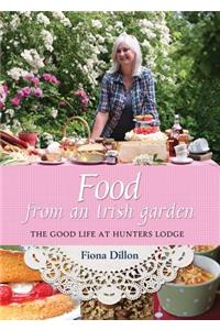 Food from an Irish Garden: The Good Life at Hunters Lodge