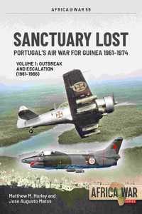 Sanctuary Lost: Portugal's Air War for Guinea 1961-1974
