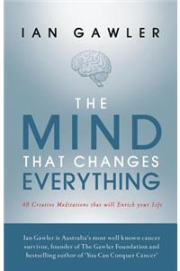 The Mind That Changes Everything: 48 Creative Meditations the Will Enrich Your Life