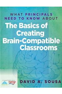 What Principals Need to Know about the Basics of Creating Braincompatible Classrooms