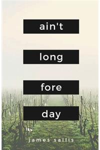 Ain't Long Fore Day