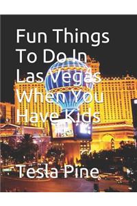 Fun Things to Do in Las Vegas When You Have Kids