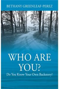 Who Are You? Do You Know Your Own Backstory?