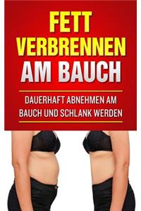 Fett verbrennen am Bauch: Dauerhaft abnehmen am Bauch und schlank werden