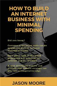 How to Build an Internet Business with Minimal Spending