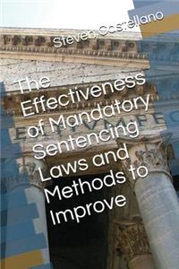 The Effectiveness of Mandatory Sentencing Laws and Methods to Improve