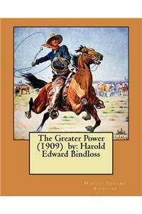 Greater Power (1909) by: Harold Edward Bindloss