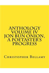 Anthology Volume IV Jon Bun Onion, A Poetaster's Progress