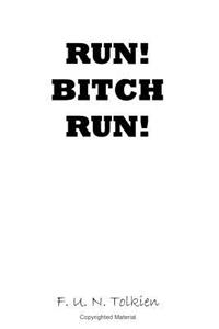 Run! Bitch Run!