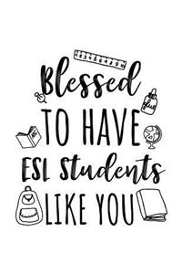 Blessed To Have ESL Students Like You