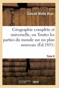 Géographie Complète Et Universelle, Ou Description de Toutes Les Parties Du Monde Tome 6