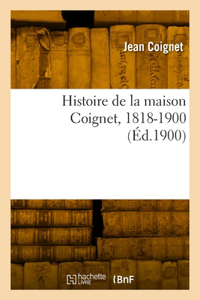Histoire de la Maison Coignet, 1818-1900