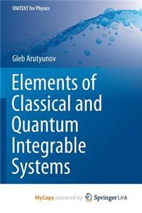 Elements of Classical and Quantum Integrable Systems