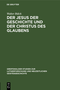 Der Jesus Der Geschichte Und Der Christus Des Glaubens