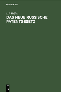 Das Neue Russische Patentgesetz: Der Gewerbliche Rechtsschutz in Rußland Unter Besonderer Berücksichtigung Des Rechtes Der Ausländer