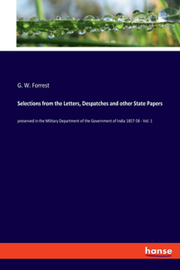 Selections from the Letters, Despatches and other State Papers