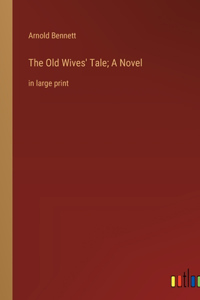 Old Wives' Tale; A Novel