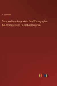 Compendium der praktischen Photographie für Amateure und Fachphotographen