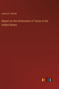 Report on the Annexation of Texas to the United States