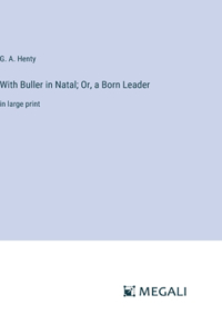 With Buller in Natal; Or, a Born Leader
