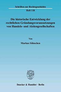 Die Historische Entwicklung Der Rechtlichen Grundungsvoraussetzungen Von Handels- Und Aktiengesellschaften