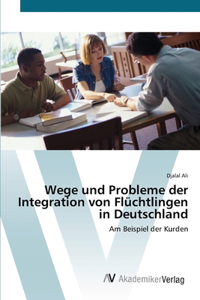 Wege und Probleme der Integration von Flüchtlingen in Deutschland