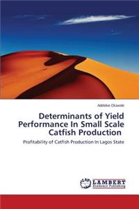 Determinants of Yield Performance In Small Scale Catfish Production