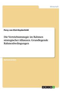 Vertriebsstrategie im Rahmen strategischer Allianzen. Grundlegende Rahmenbedingungen