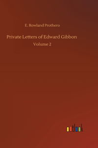 Private Letters of Edward Gibbon