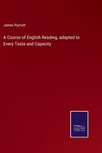 Course of English Reading, adapted to Every Taste and Capacity