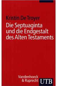 Die Septuaginta Und Die Endgestalt Des Alten Testaments