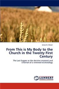 From This is My Body to the Church in the Twenty First Century