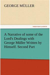 A Narrative of Some of the Lord's Dealings with George Muller Written by Himself. Second Part