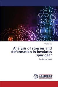 Analysis of Stresses and Deformation in Involutes Spur Gear