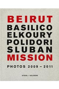 Beirut Mission: Photos 2009-2011: Gabriele Basilico, Fouad Elkoury, Robert Polidori, Klavdij Sluban