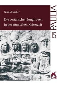 Die Vestalischen Jungfrauen in Der Romischen Kaiserzeit