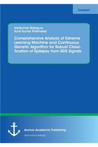 Comprehensive Analysis of Extreme Learning Machine and Continuous Genetic Algorithm for Robust Classification of Epilepsy from EEG Signals