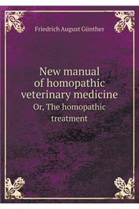 New Manual of Homopathic Veterinary Medicine Or, the Homopathic Treatment