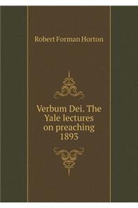 Verbum Dei. The Yale lectures on preaching 1893